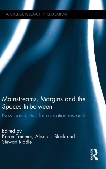 Mainstreams, Margins and the Spaces In-between : New possibilities for education research, Hardback Book