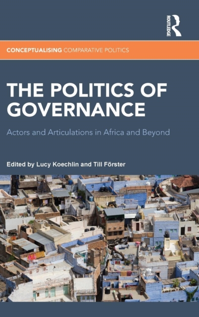 The Politics of Governance : Actors and Articulations in Africa and Beyond, Hardback Book
