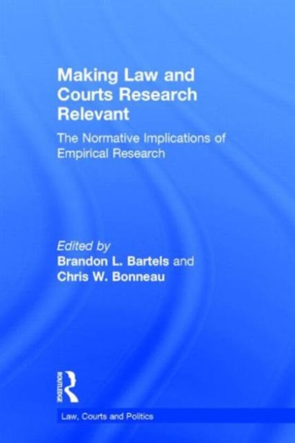 Making Law and Courts Research Relevant : The Normative Implications of Empirical Research, Hardback Book