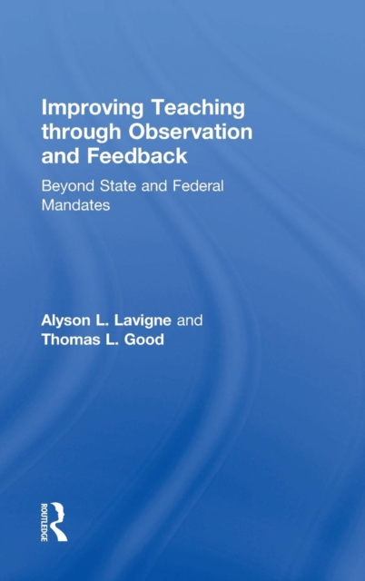 Improving Teaching through Observation and Feedback : Beyond State and Federal Mandates, Hardback Book