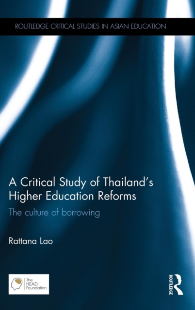 A Critical Study of Thailand’s Higher Education Reforms : The culture of borrowing, Hardback Book