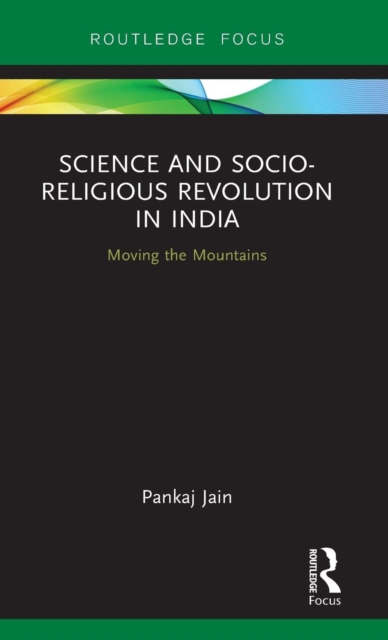 Science and Socio-Religious Revolution in India : Moving the Mountains, Hardback Book