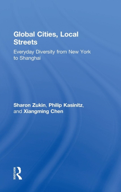 Global Cities, Local Streets : Everyday Diversity from New York to Shanghai, Hardback Book