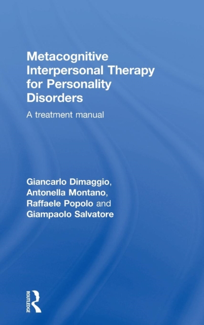 Metacognitive Interpersonal Therapy for Personality Disorders : A treatment manual, Hardback Book
