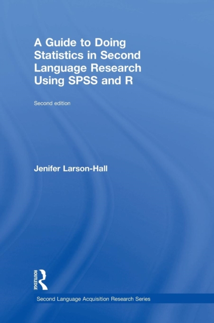 A Guide to Doing Statistics in Second Language Research Using SPSS and R, Hardback Book