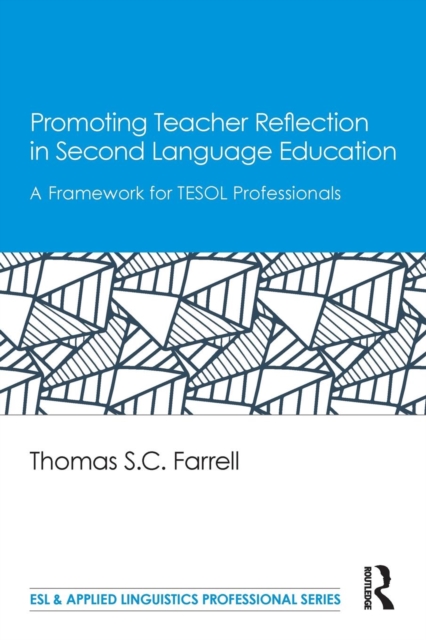 Promoting Teacher Reflection in Second Language Education : A Framework for TESOL Professionals, Paperback / softback Book