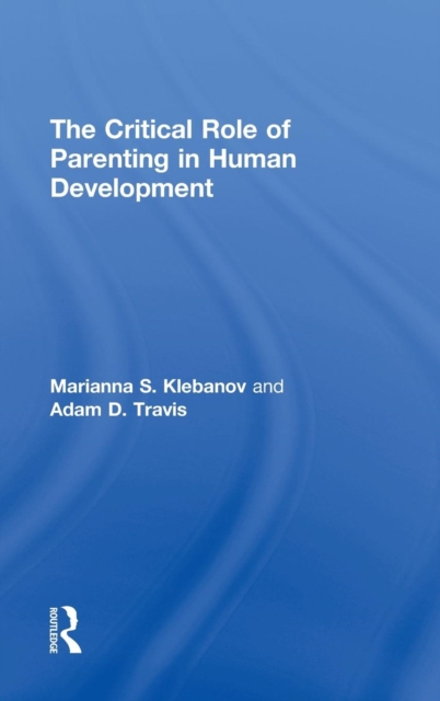 The Critical Role of Parenting in Human Development, Hardback Book