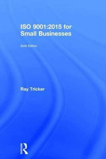 ISO 9001:2015 for Small Businesses, Hardback Book