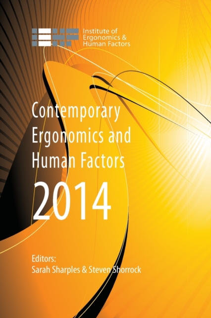 Contemporary Ergonomics and Human Factors 2014 : Proceedings of the international conference on Ergonomics & Human Factors 2014, Southampton, UK, 7-10 April 2014, Paperback / softback Book