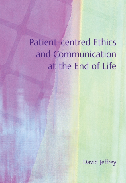 Patient-Centred Ethics and Communication at the End of Life, PDF eBook