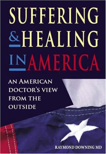 Suffering and Healing in America : An American Doctor's View from Outside, PDF eBook