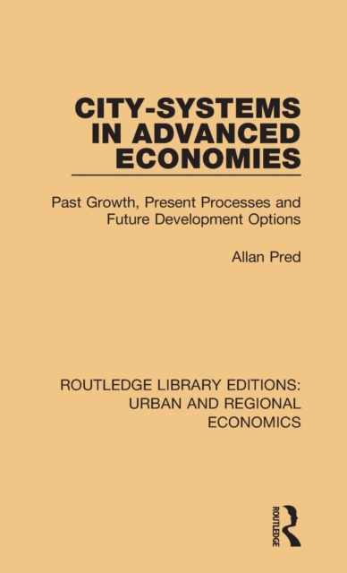 City-systems in Advanced Economies : Past Growth, Present Processes and Future Development Options, Hardback Book