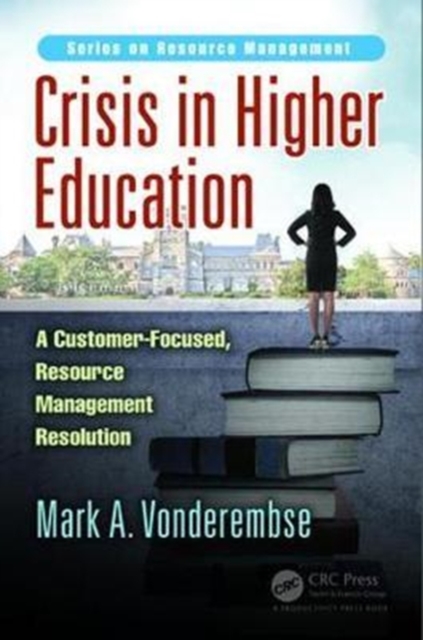 Crisis in Higher Education : A Customer-Focused, Resource Management Resolution, Hardback Book