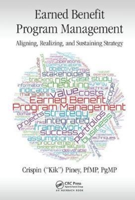 Earned Benefit Program Management : Aligning, Realizing, and Sustaining Strategy, Hardback Book