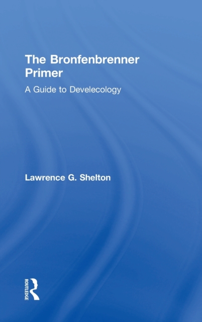 The Bronfenbrenner Primer : A Guide to Develecology, Hardback Book