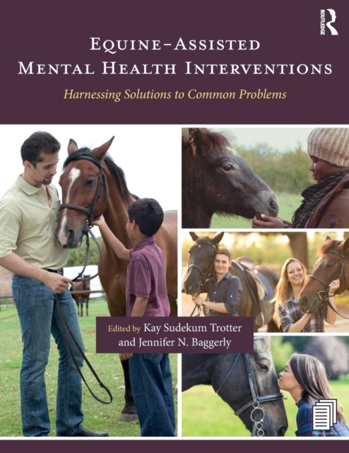 Equine-Assisted Mental Health Interventions : Harnessing Solutions to Common Problems, Paperback / softback Book