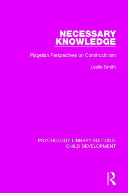 Necessary Knowledge : Piagetian Perspectives on Constructivism, Paperback / softback Book