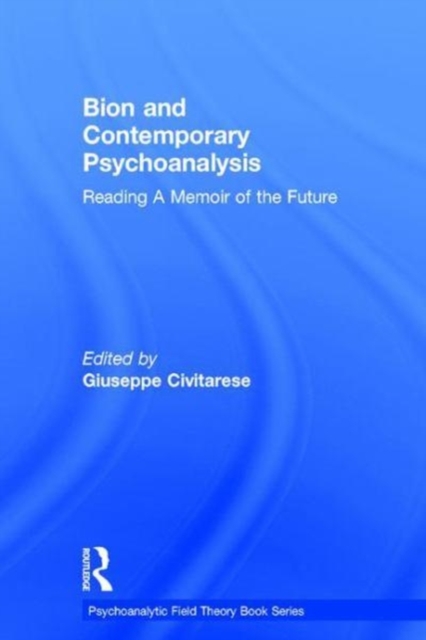 Bion and Contemporary Psychoanalysis : Reading A Memoir of the Future, Hardback Book