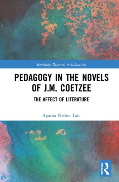 Pedagogy in the Novels of J.M. Coetzee : The Affect of Literature, Hardback Book