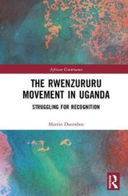 The Rwenzururu Movement in Uganda : Struggling for Recognition, Hardback Book