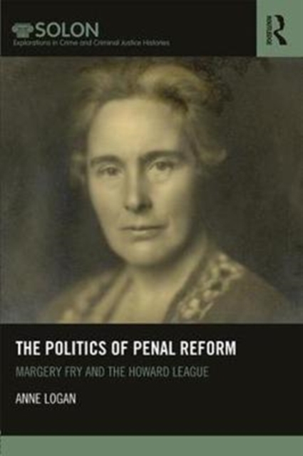 The Politics of Penal Reform : Margery Fry and the Howard League, Hardback Book