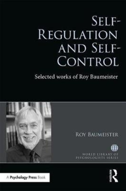 Self-Regulation and Self-Control : Selected works of Roy F. Baumeister, Hardback Book