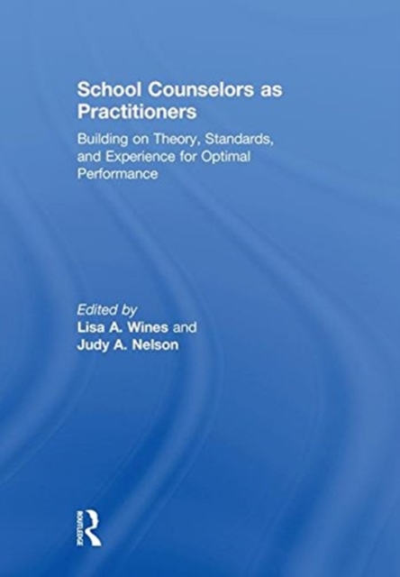 School Counselors as Practitioners : Building on Theory, Standards, and Experience for Optimal Performance, Hardback Book
