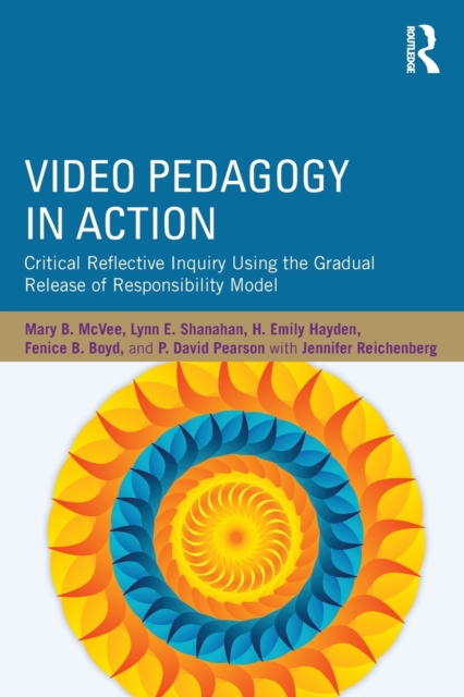 Video Pedagogy in Action : Critical Reflective Inquiry Using the Gradual Release of Responsibility Model, Paperback / softback Book