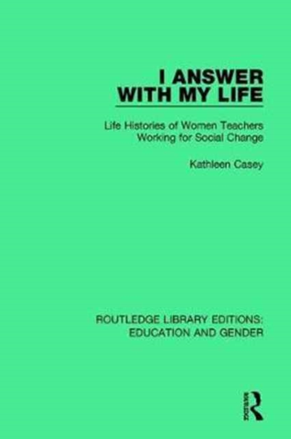 I Answer with My Life : Life Histories of Women Teachers Working for Social Change, Hardback Book