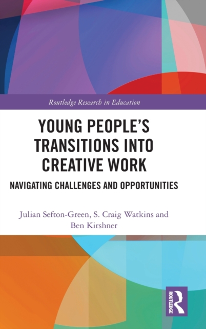 Young People’s Transitions into Creative Work : Navigating Challenges and Opportunities, Hardback Book