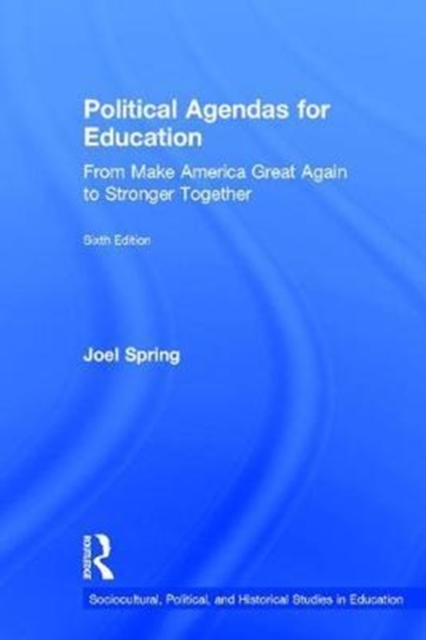 Political Agendas for Education : From Make America Great Again to Stronger Together, Hardback Book