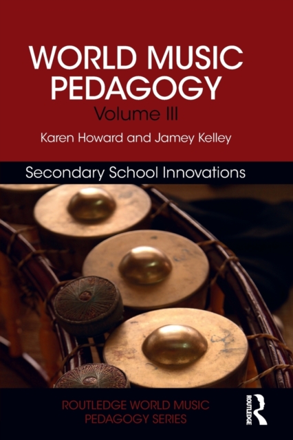 World Music Pedagogy, Volume III: Secondary School Innovations, Paperback / softback Book
