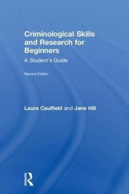 Criminological Skills and Research for Beginners : A Student's Guide, Hardback Book