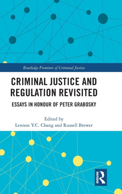 Criminal Justice and Regulation Revisited : Essays in Honour of Peter Grabosky, Hardback Book