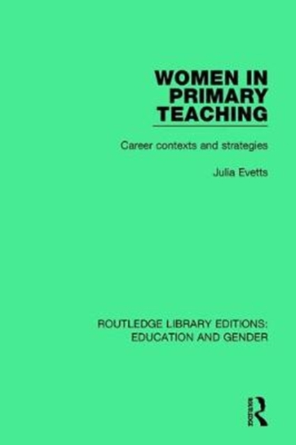 Women in Primary Teaching : Career Contexts and Strategies, Paperback / softback Book