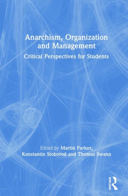 Anarchism, Organization and Management : Critical Perspectives for Students, Hardback Book
