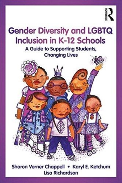 Gender Diversity and LGBTQ Inclusion in K-12 Schools : A Guide to Supporting Students, Changing Lives, Paperback / softback Book