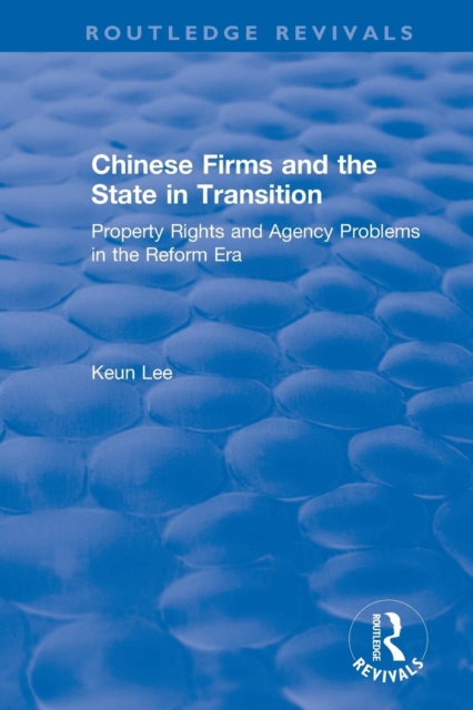 Chinese Firms and the State in Transition : Property Rights and Agency Problems in the Reform Era, Paperback / softback Book