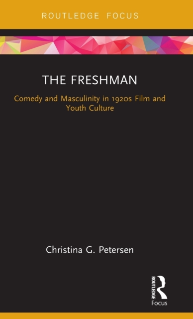 The Freshman : Comedy and Masculinity in 1920s Film and Youth Culture, Hardback Book