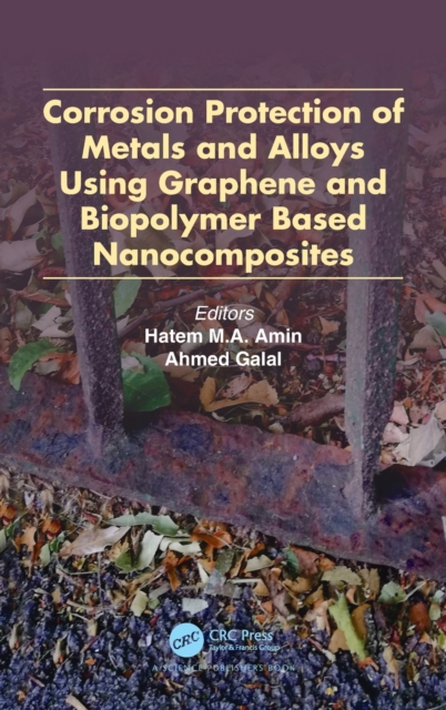 Corrosion Protection of Metals and Alloys Using Graphene and Biopolymer Based Nanocomposites, Hardback Book