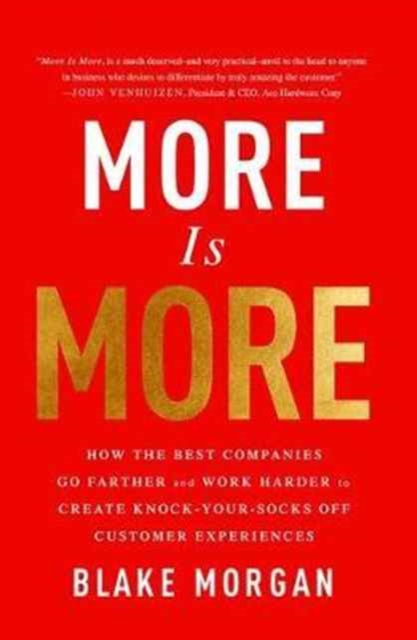 More Is More : How the Best Companies Go Farther and Work Harder to Create Knock-Your-Socks-Off Customer Experiences, Hardback Book