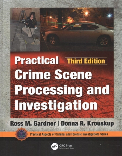 Practical Crime Scene Processing and Investigation, Third Edition, Hardback Book