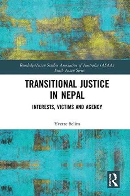 Transitional Justice in Nepal : Interests, Victims and Agency, Hardback Book