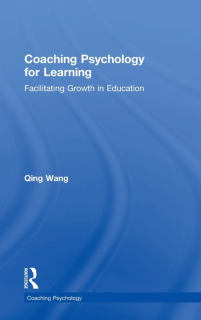 Coaching Psychology for Learning : Facilitating Growth in Education, Hardback Book