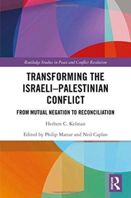 Transforming the Israeli-Palestinian Conflict : From Mutual Negation to Reconciliation, Hardback Book