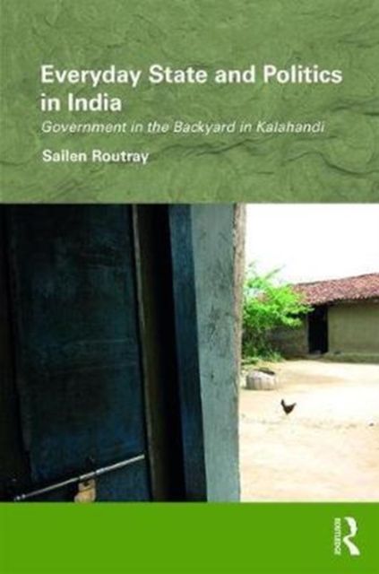 Everyday State and Politics in India : Government in the Backyard in Kalahandi, Hardback Book