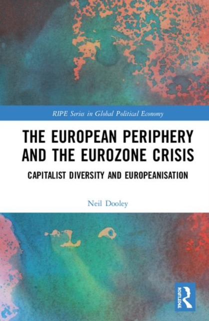 The European Periphery and the Eurozone Crisis : Capitalist Diversity and Europeanisation, Hardback Book