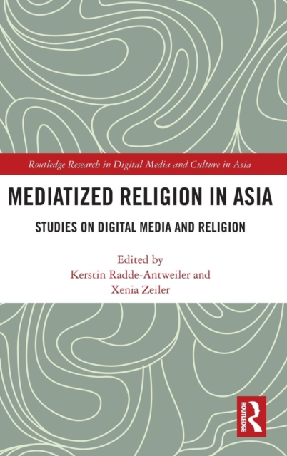 Mediatized Religion in Asia : Studies on Digital Media and Religion, Hardback Book