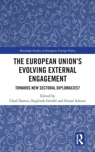 The European Union’s Evolving External Engagement : Towards New Sectoral Diplomacies?, Hardback Book