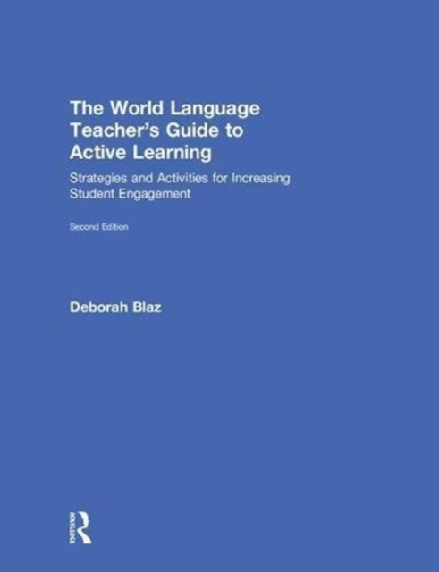 The World Language Teacher's Guide to Active Learning : Strategies and Activities for Increasing Student Engagement, Hardback Book